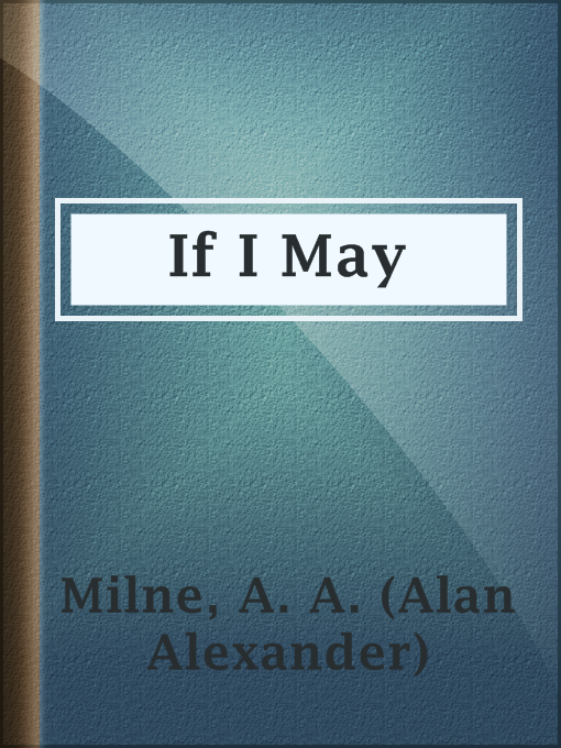 Title details for If I May by A. A. (Alan Alexander) Milne - Available